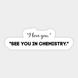 See you in chemistry Sticker